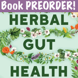 PREORDER! Herbal Gut Health Book - Ships January 2026!